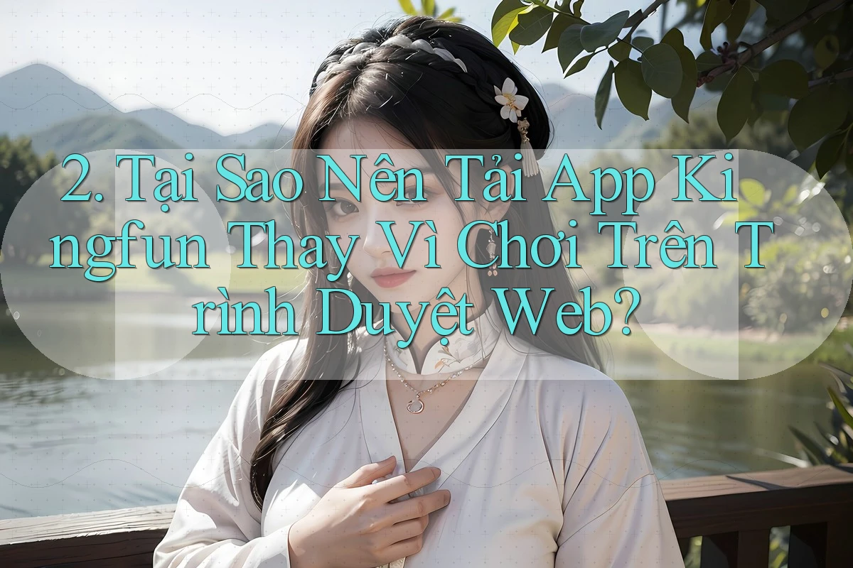 2. Tại Sao Nên Tải App Kingfun Thay Vì Chơi Trên Trình Duyệt Web?