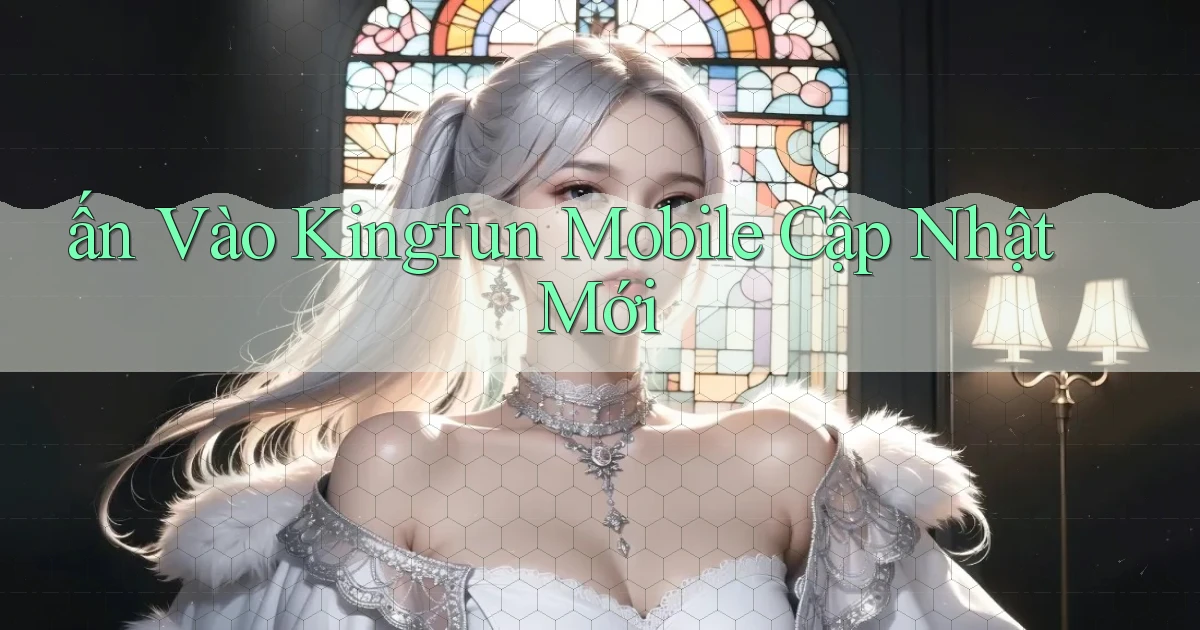 ấn vào kingfun mobile cập nhật mới