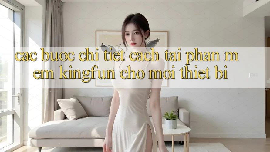 Các bước Chi Tiết Cách Tải Phần mềm Kingfun Cho Mọi Thiết Bị