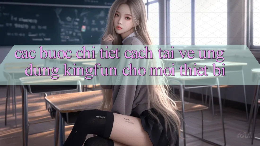 Các bước Chi Tiết Cách Tải về Ứng dụng Kingfun Cho Mọi Thiết Bị