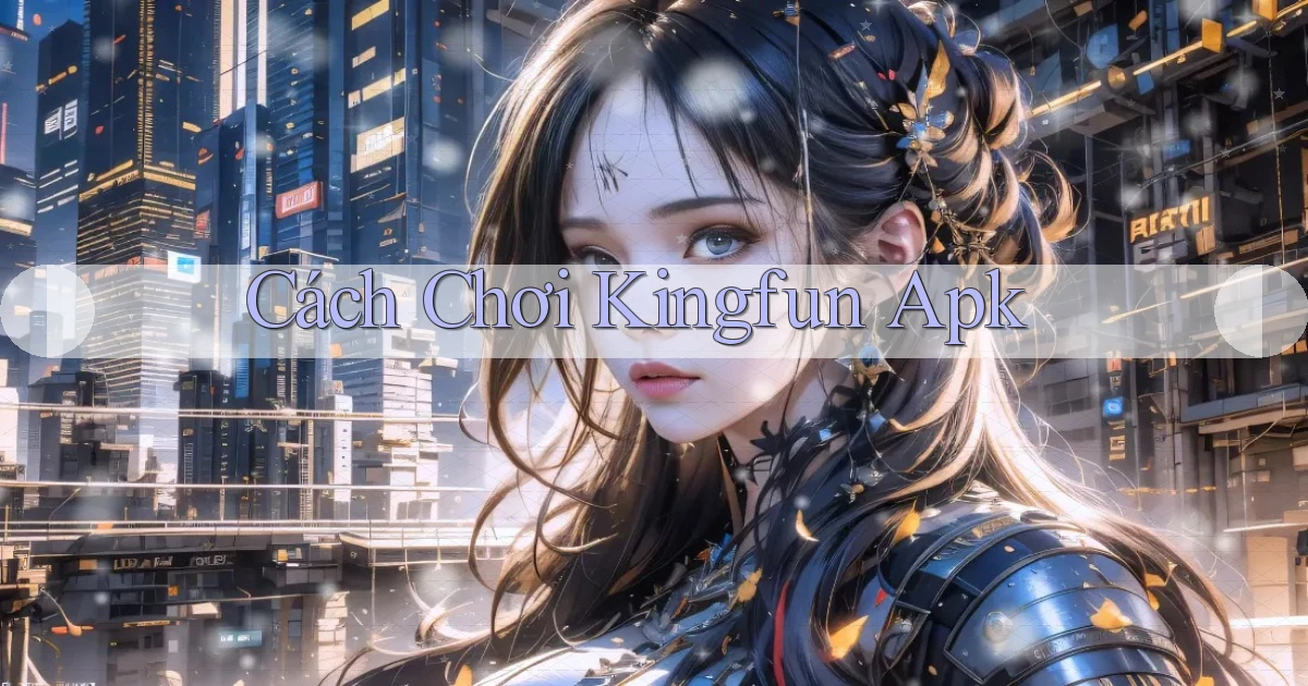cách chơi kingfun apk