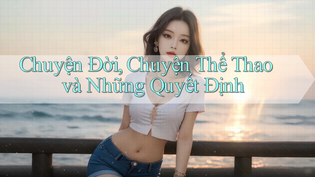Chuyện Đời, Chuyện Thể Thao và Những Quyết Định