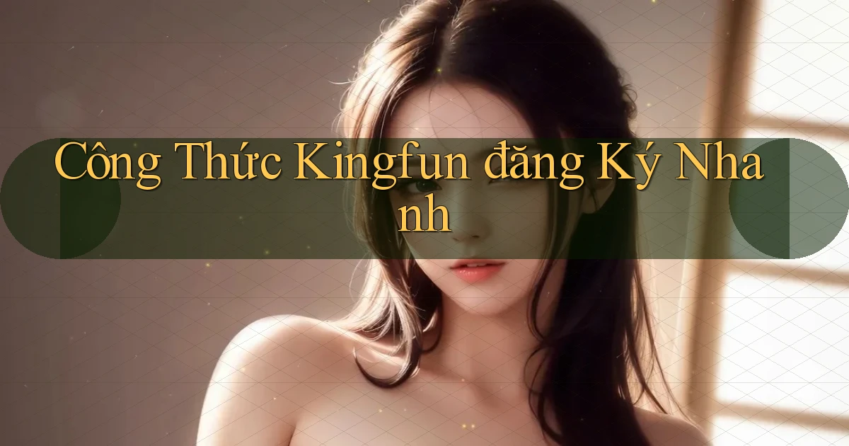 công thức kingfun đăng ký nhanh