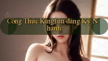 công thức kingfun đăng ký nhanh