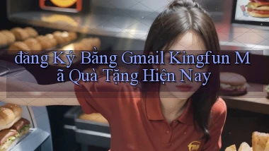 đăng ký bằng gmail kingfun mã quà tặng hiện nay