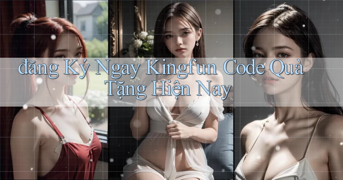 đăng ký ngay kingfun code quà tặng hiện nay