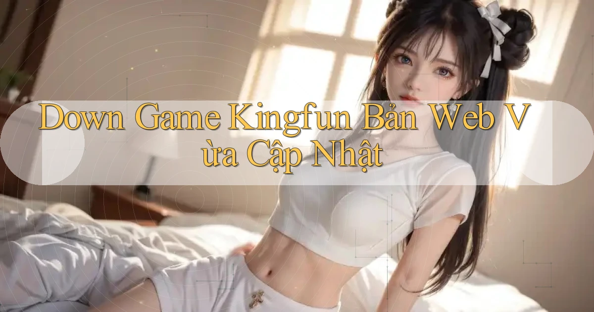 down game kingfun bản web vừa cập nhật