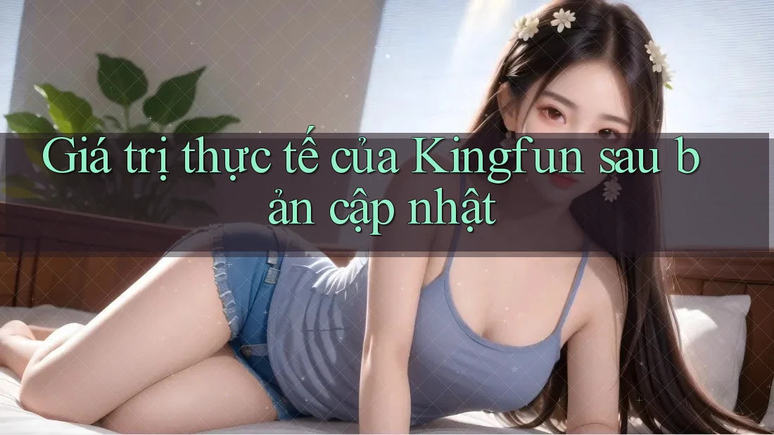 Giá trị thực tế của Kingfun sau bản cập nhật