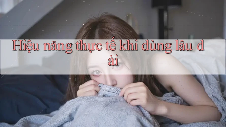 Hiệu năng thực tế khi dùng lâu dài