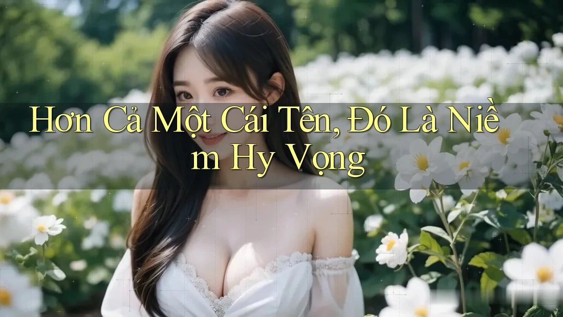 Hơn Cả Một Cái Tên, Đó Là Niềm Hy Vọng