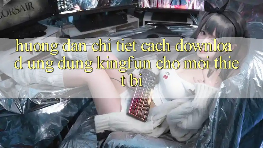 Hướng dẫn Chi Tiết Cách Download Ứng dụng Kingfun Cho Mọi Thiết Bị