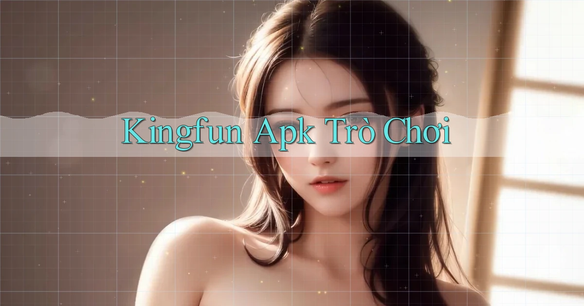 kingfun apk trò chơi