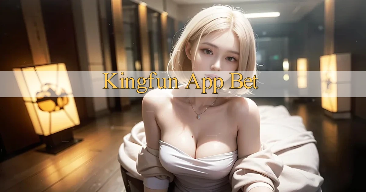 kingfun app bet