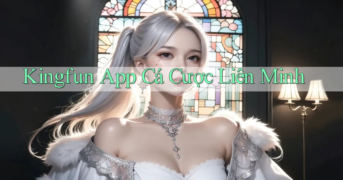 kingfun app cá cược liên minh