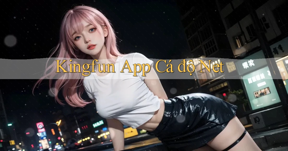kingfun app cá độ net