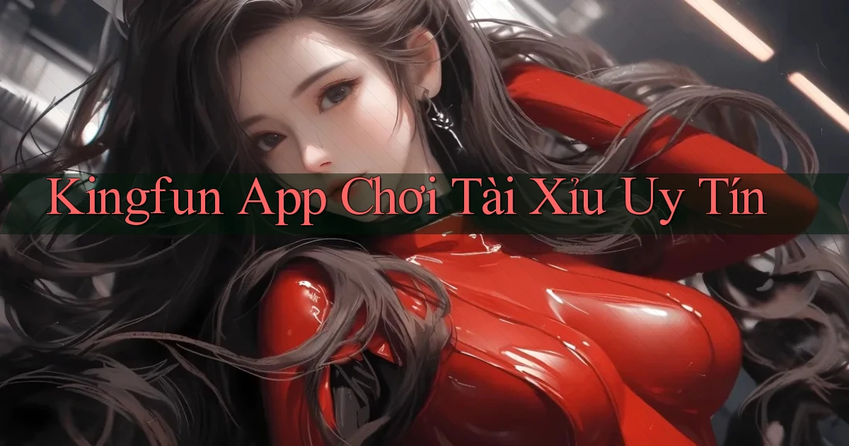 kingfun app chơi tài xỉu uy tín