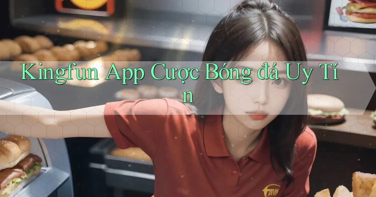 kingfun app cược bóng đá uy tín