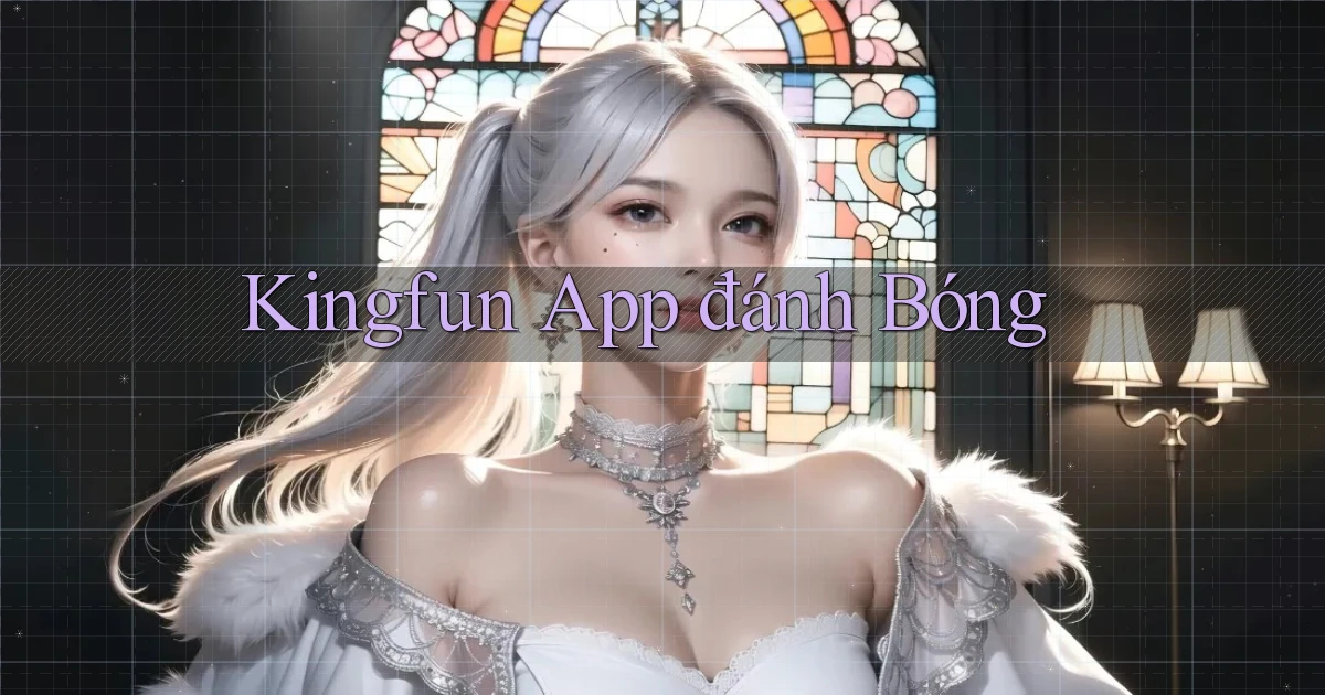 kingfun app đánh bóng