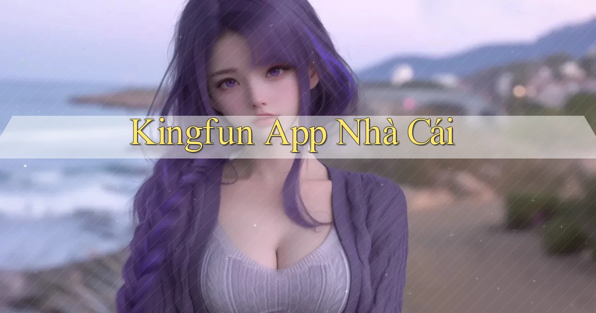 kingfun app nhà cái