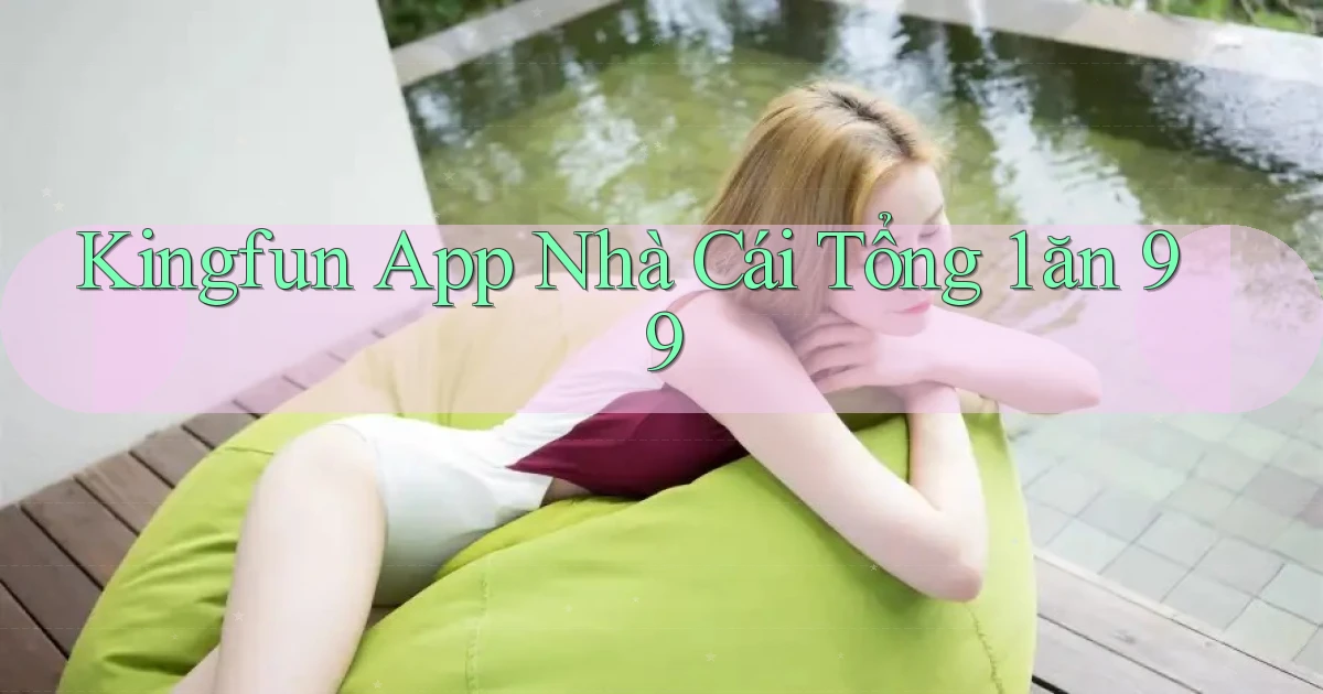 kingfun app nhà cái tổng 1 ăn 99