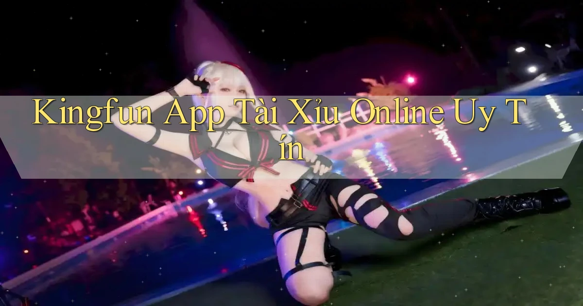 kingfun app tài xỉu online uy tín
