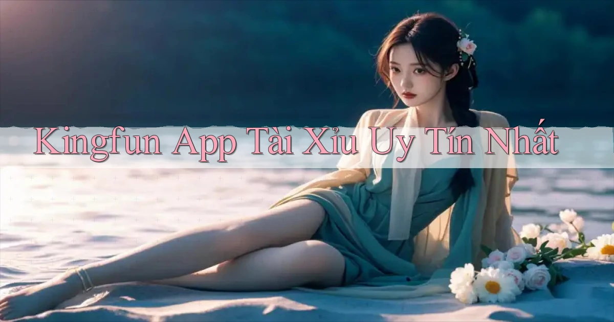 kingfun app tài xỉu uy tín nhất