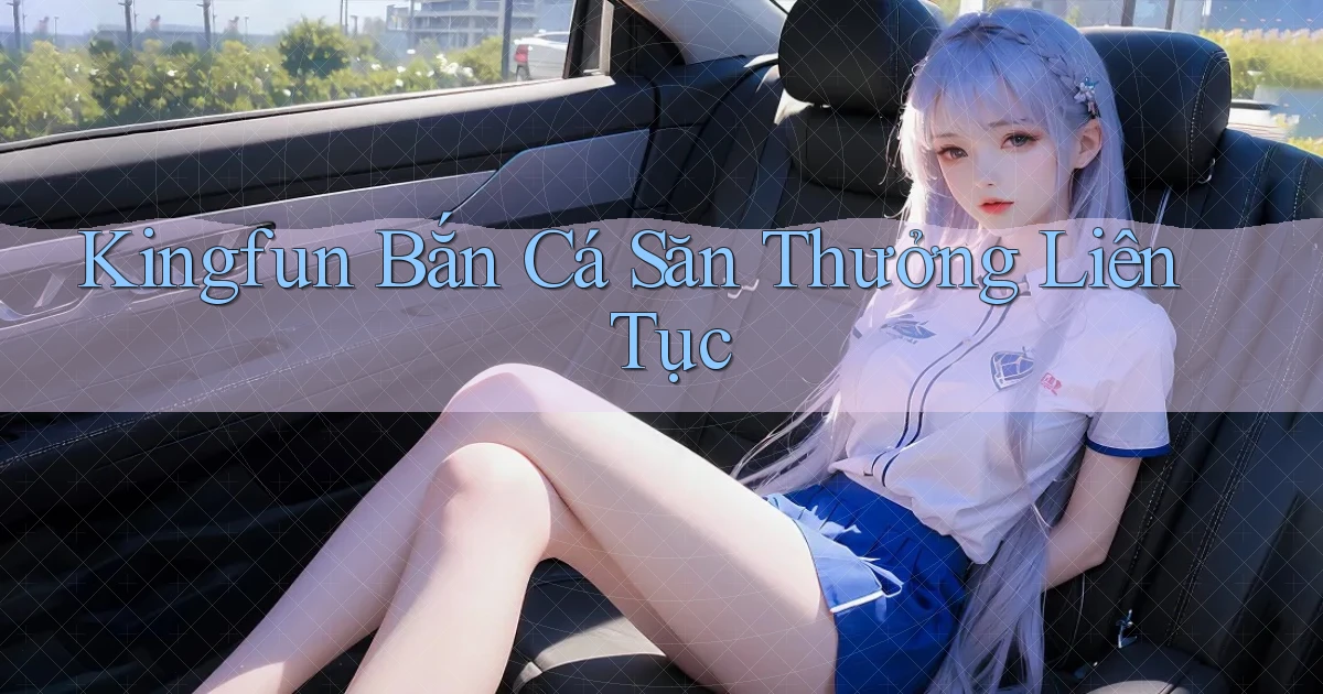 kingfun  bắn cá săn thưởng liên tục