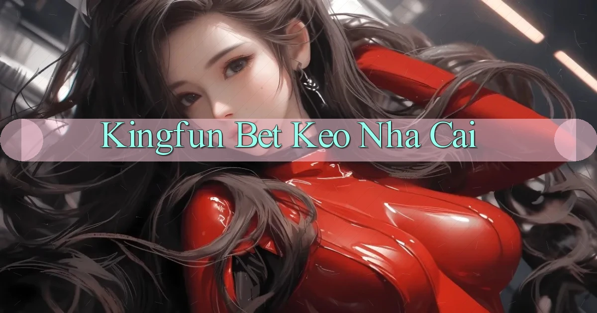 kingfun bet keo nha cai