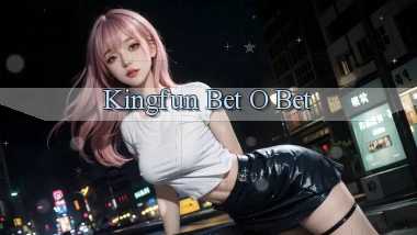 kingfun bet o bet