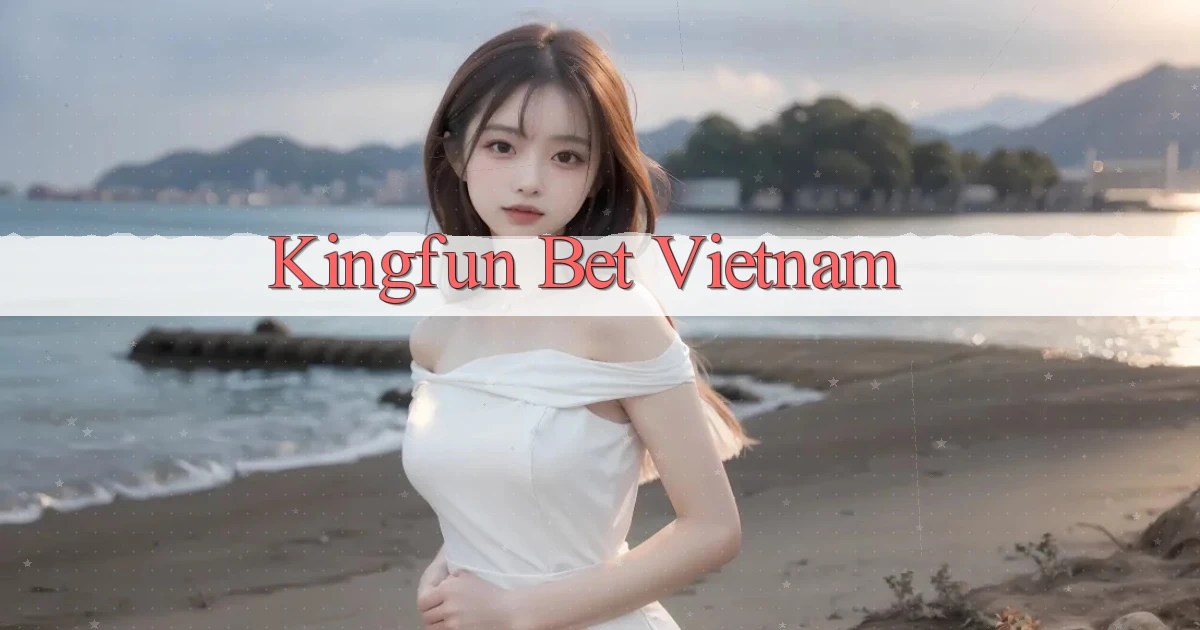 kingfun bet vietnam