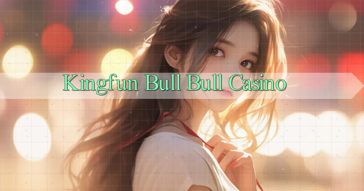 kingfun bull bull casino