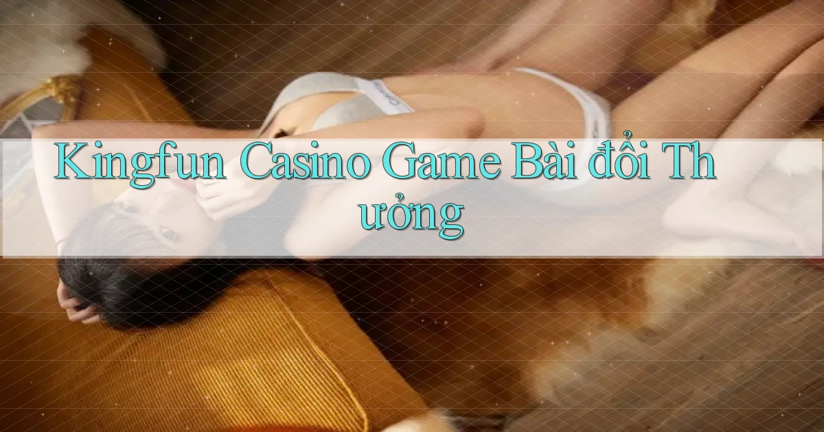 kingfun casino game bài đổi thưởng