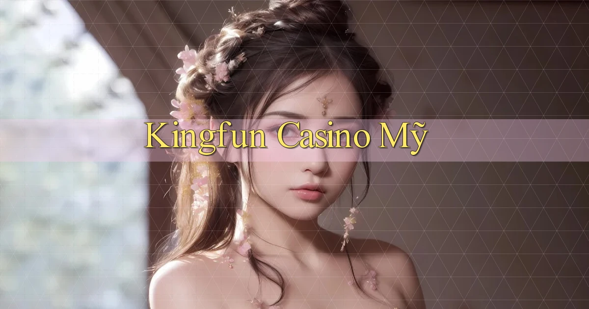 kingfun casino mỹ