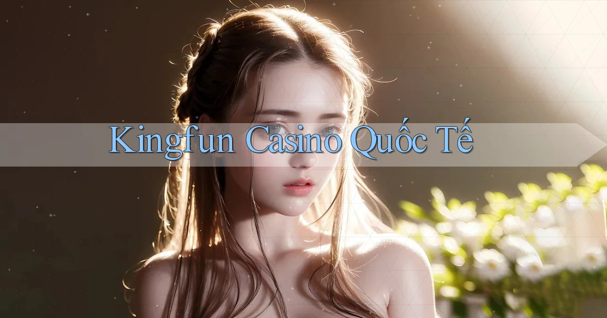 kingfun casino quốc tế