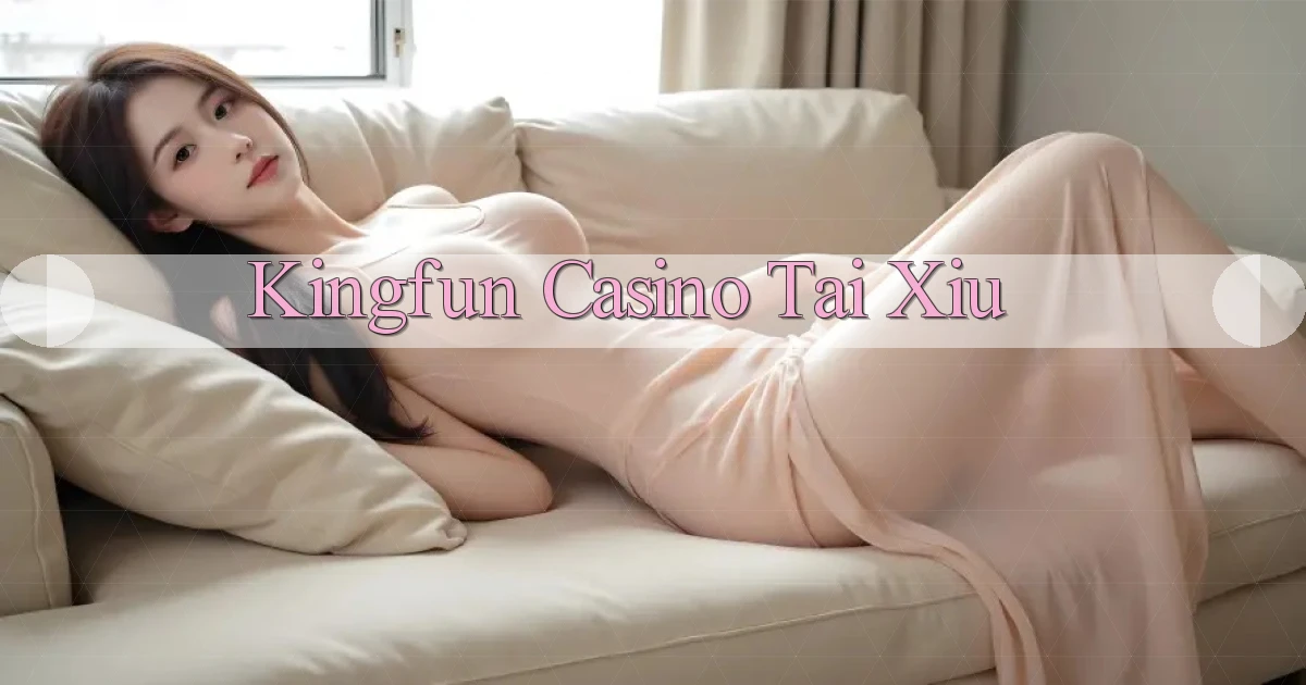 kingfun casino tài xỉu