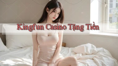 kingfun casino tặng tiền