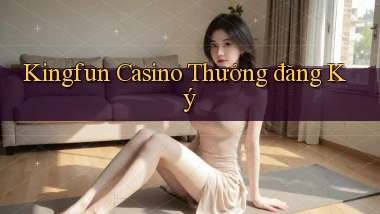 kingfun casino thưởng đăng ký