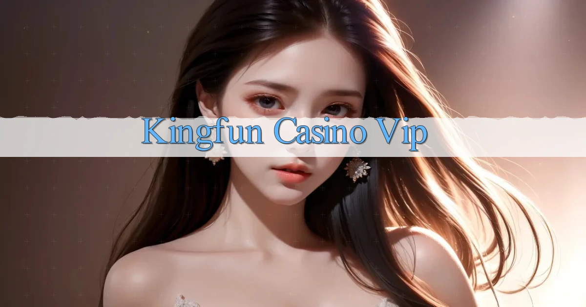 kingfun casino vip