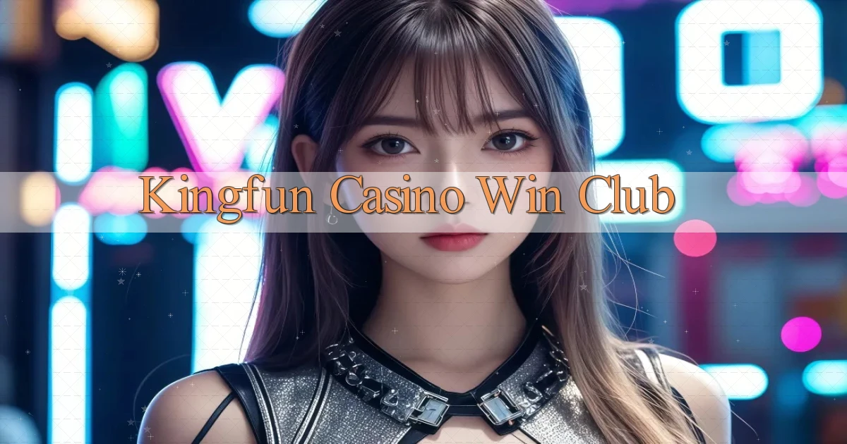 kingfun casino win club