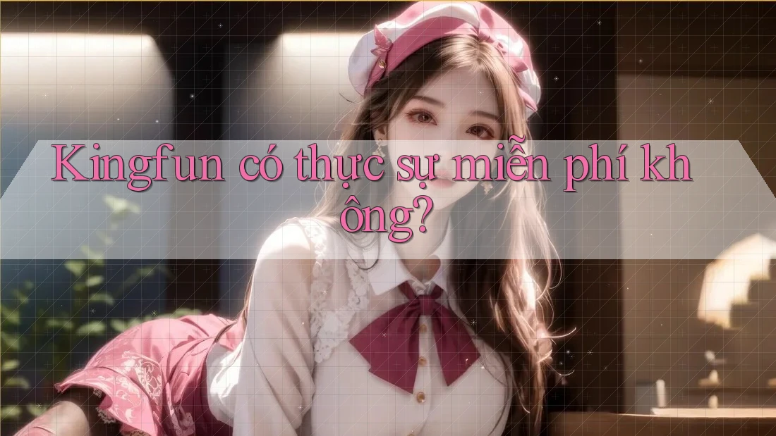 Kingfun có thực sự miễn phí không?
