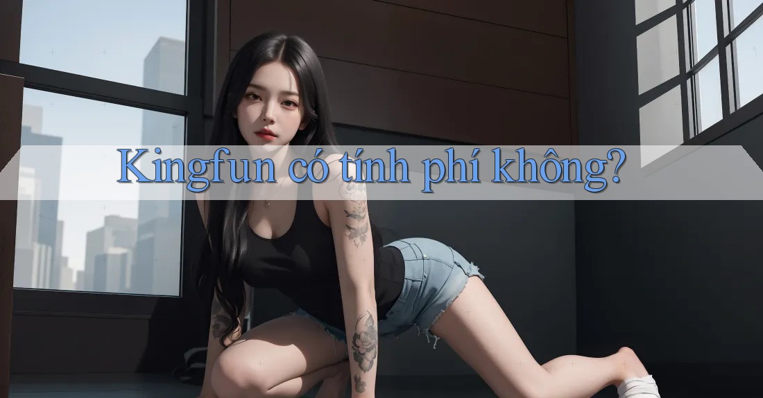 Kingfun có tính phí không?