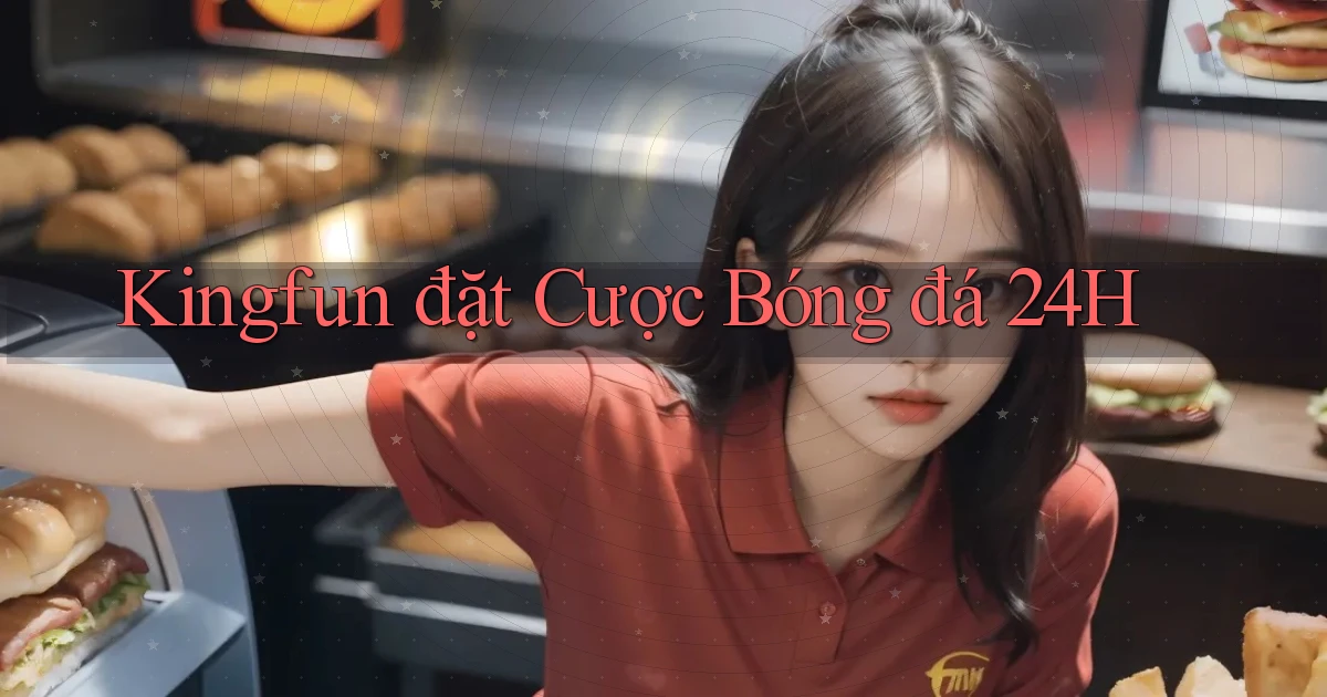 kingfun  đặt cược bóng đá 24h