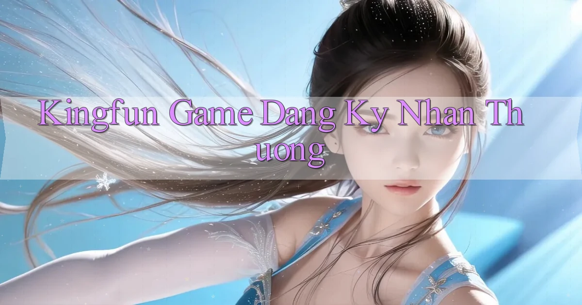 kingfun  game dang ky nhan thuong