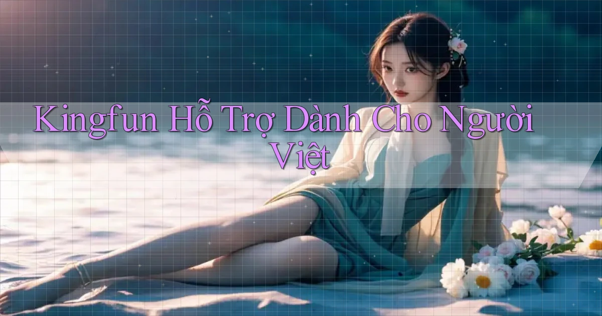 kingfun hỗ trợ dành cho người việt