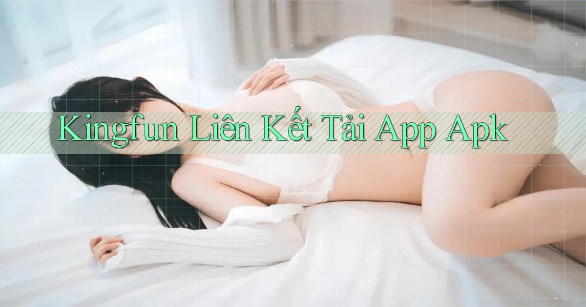 kingfun  liên kết tải app apk