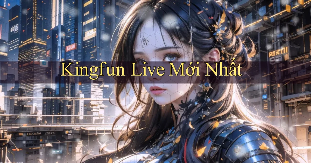 kingfun live mới nhất
