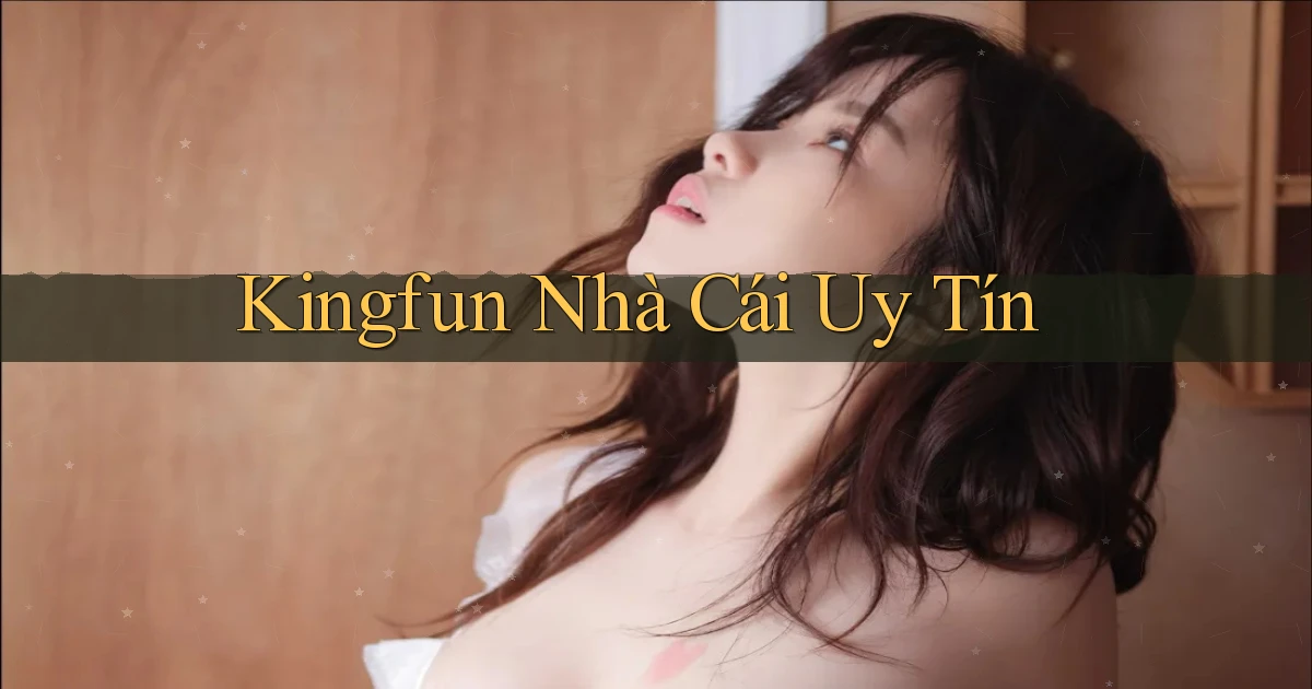 kingfun nhà cái uy tín