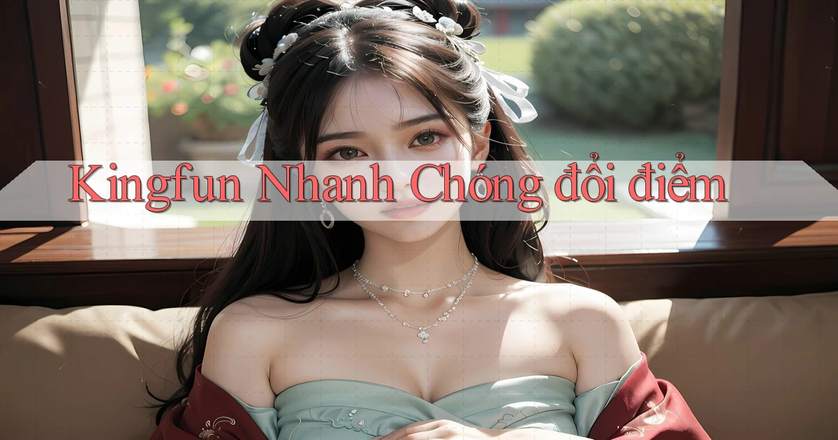 kingfun nhanh chóng đổi điểm