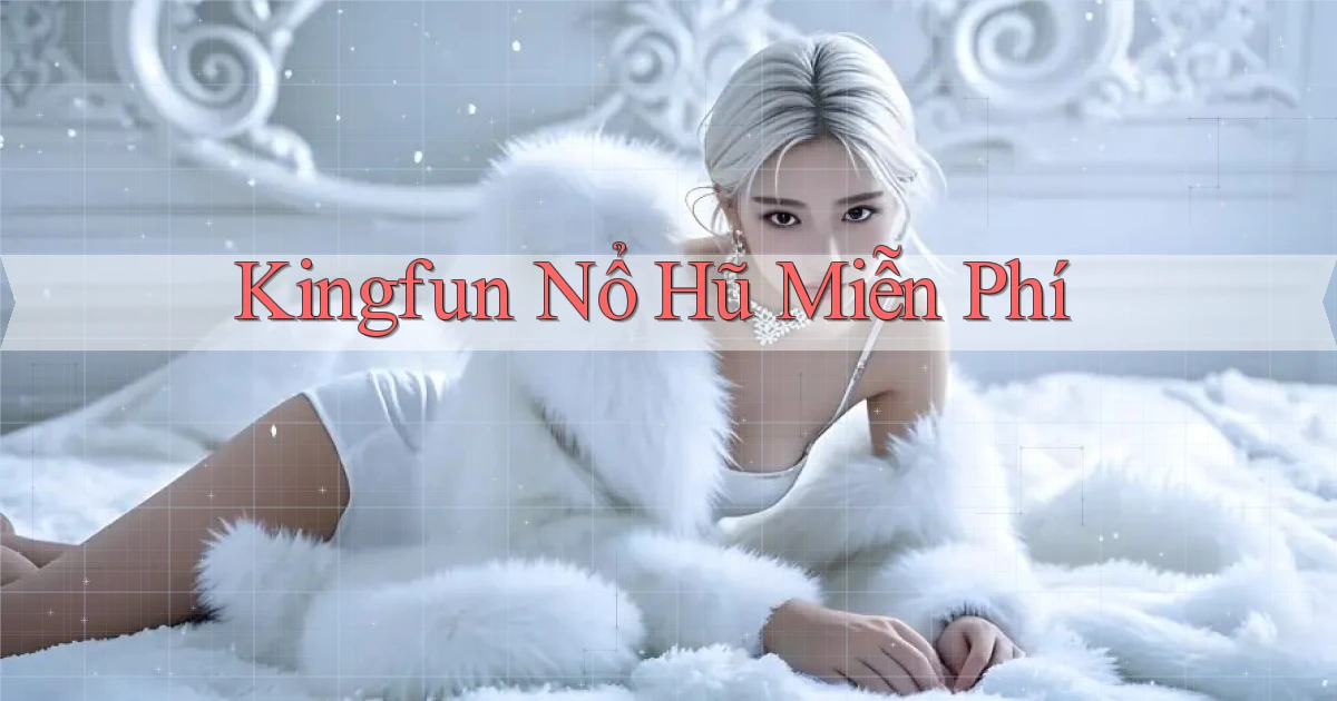 kingfun  nổ hũ miễn phí