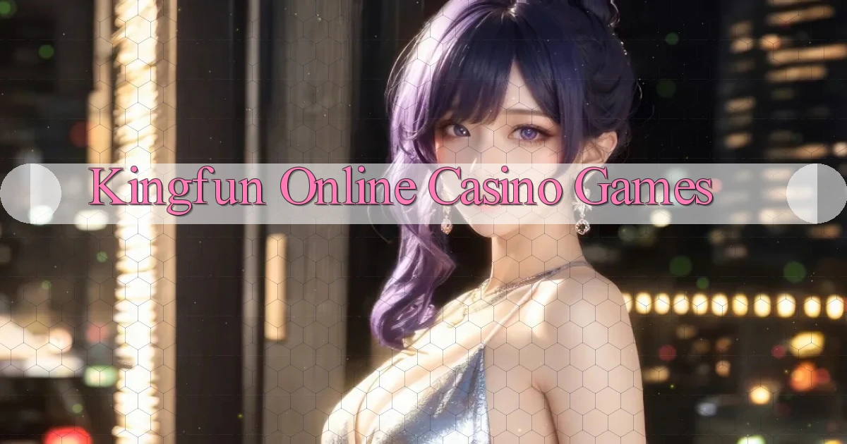 kingfun Online Casino Games